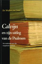 Calvijn en zijn uitleg van de Psalmen - W d Greef